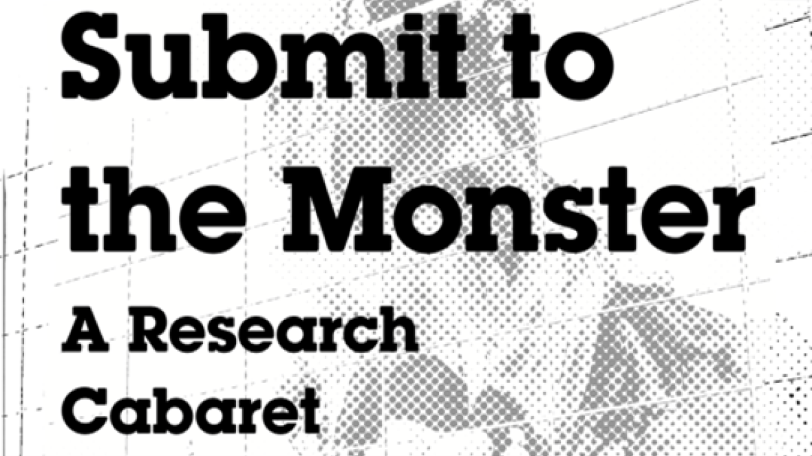 Research Cabaret: Submit to the Monster
